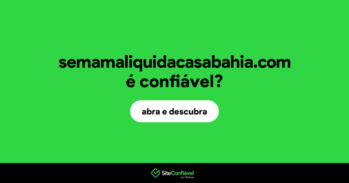O site semamaliquidacasabahia.com é confiável?
