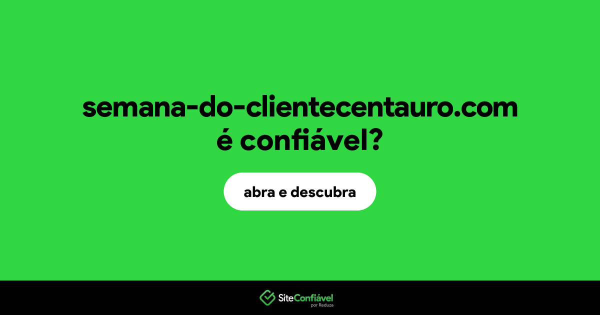 O site semana-do-clientecentauro.com é confiável?