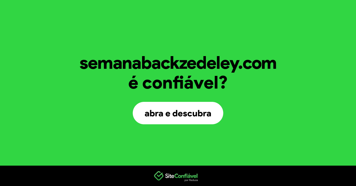 O site semanabackzedeley.com é confiável?