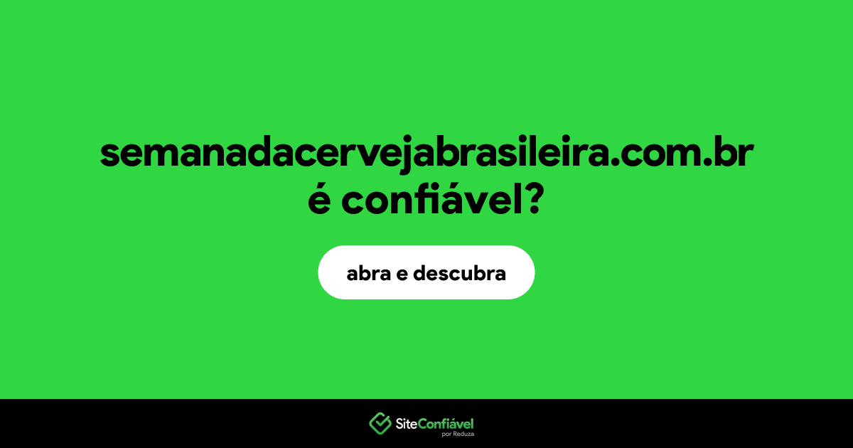 O site semanadacervejabrasileira.com.br é confiável?