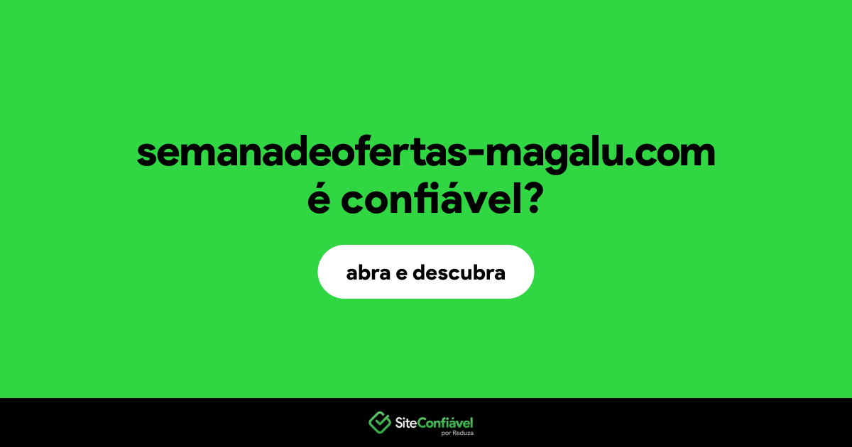 O site semanadeofertas-magalu.com é confiável?