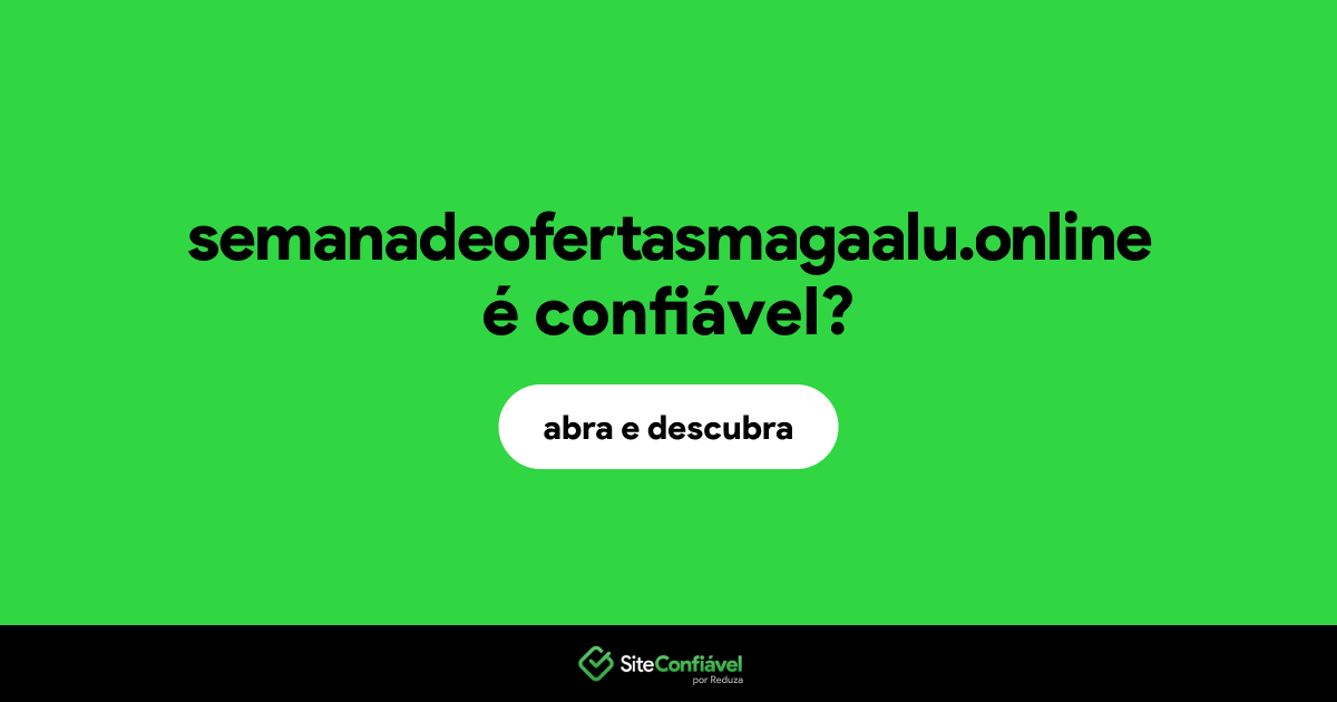O site semanadeofertasmagaalu.online é confiável?