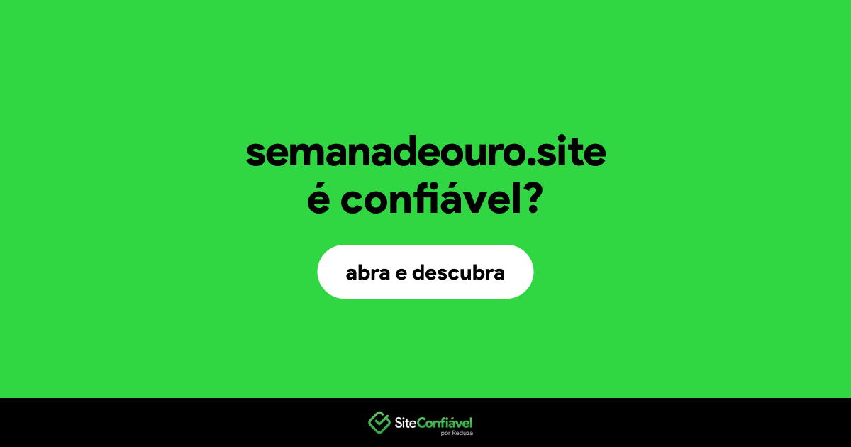 O site semanadeouro.site é confiável?