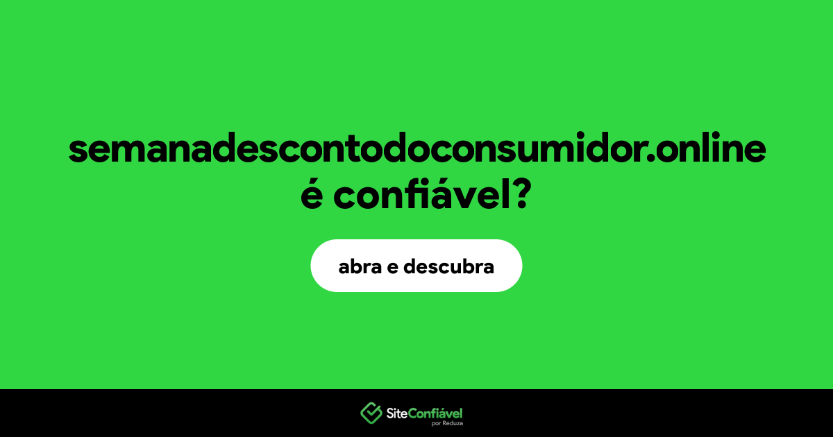 O site semanadescontodoconsumidor.online é confiável?