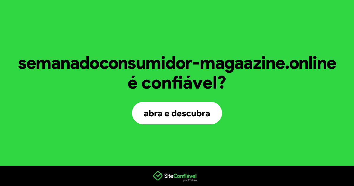 O site semanadoconsumidor-magaazine.online é confiável?