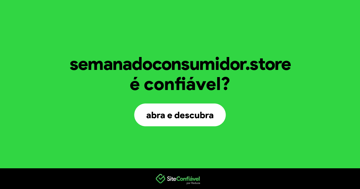 O site semanadoconsumidor.store é confiável?