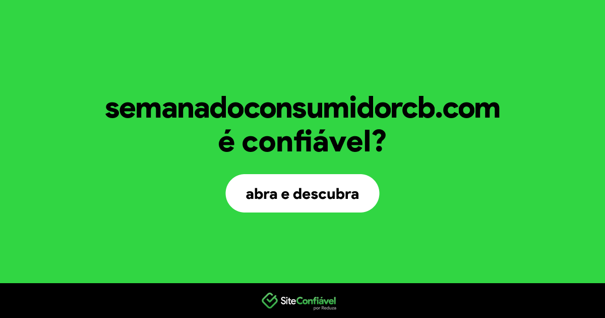 O site semanadoconsumidorcb.com é confiável?