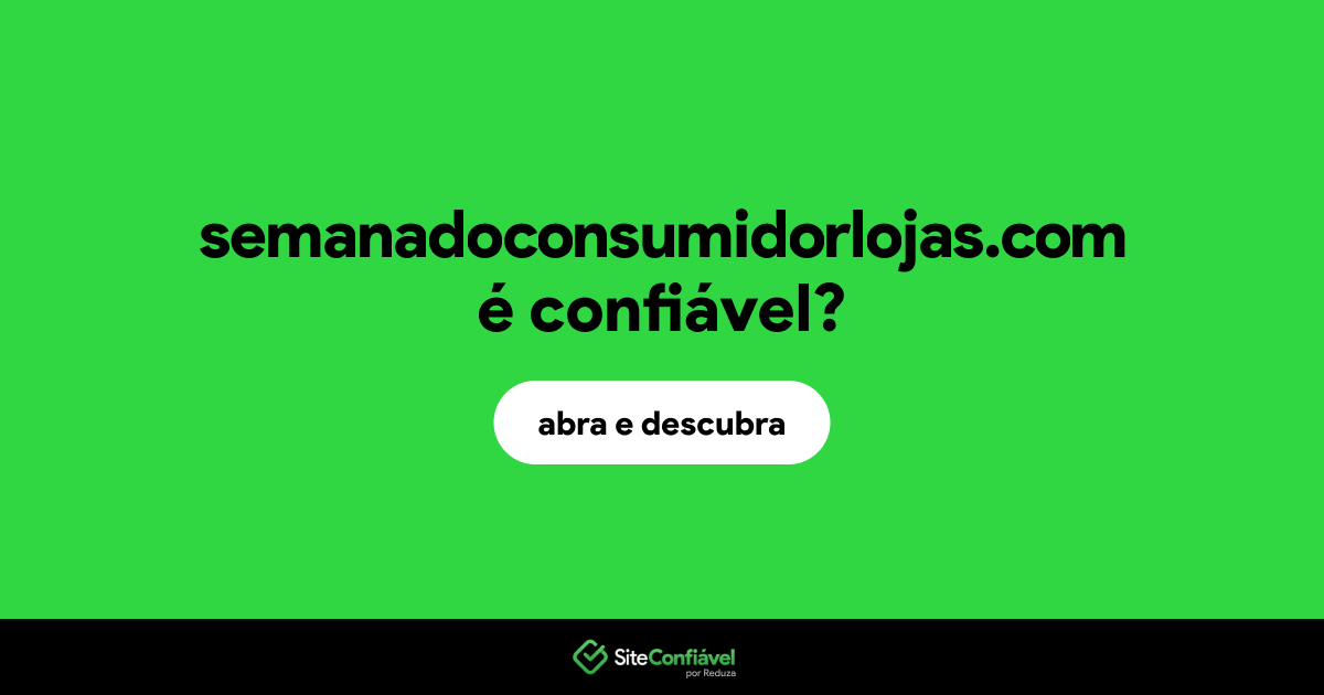 O site semanadoconsumidorlojas.com é confiável?