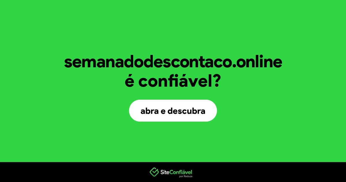 O site semanadodescontaco.online é confiável?