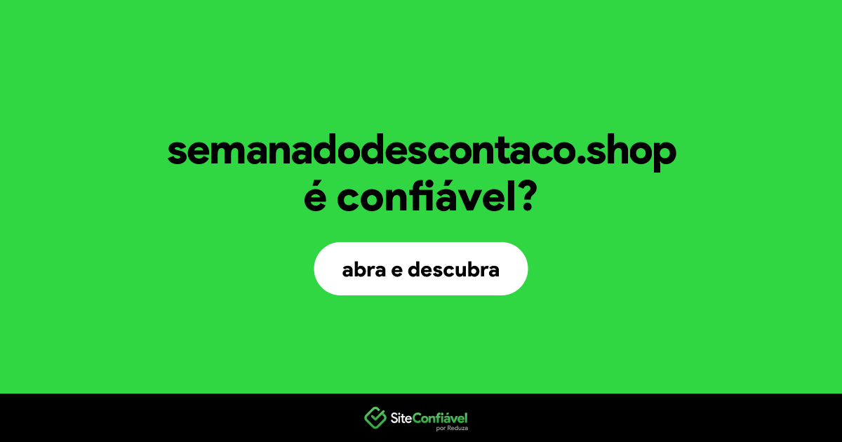 O site semanadodescontaco.shop é confiável?