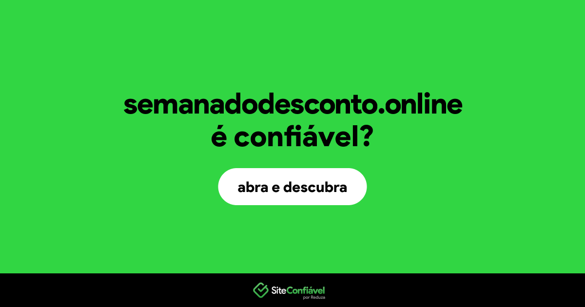 O site semanadodesconto.online é confiável?
