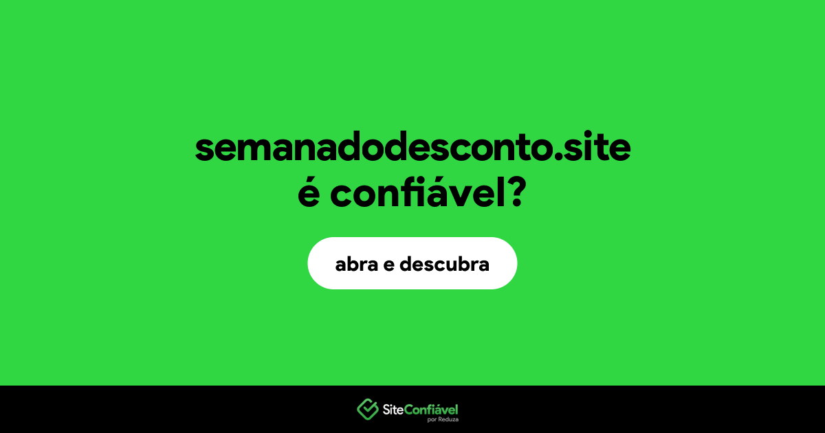 O site semanadodesconto.site é confiável?