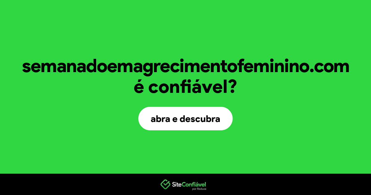 O site semanadoemagrecimentofeminino.com é confiável?