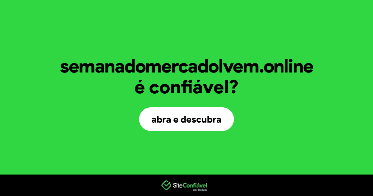 O site semanadomercadolvem.online é confiável?