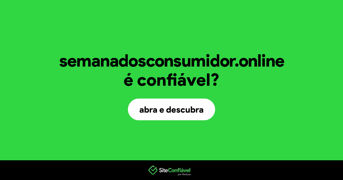 O site semanadosconsumidor.online é confiável?