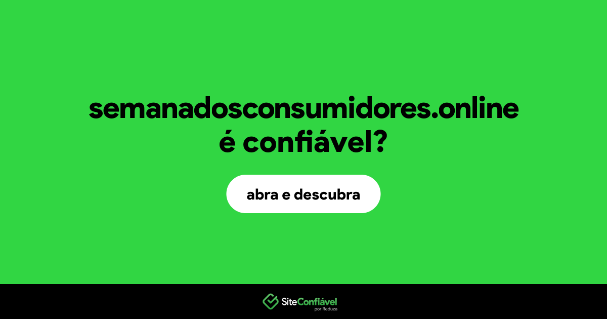 O site semanadosconsumidores.online é confiável?