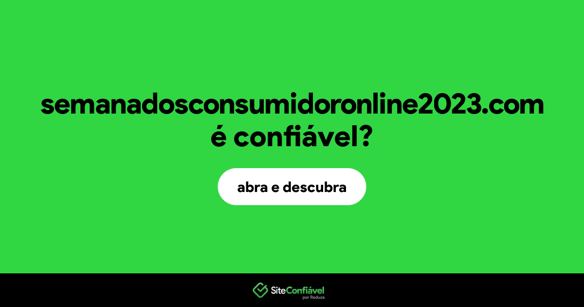 O site semanadosconsumidoronline2023.com é confiável?