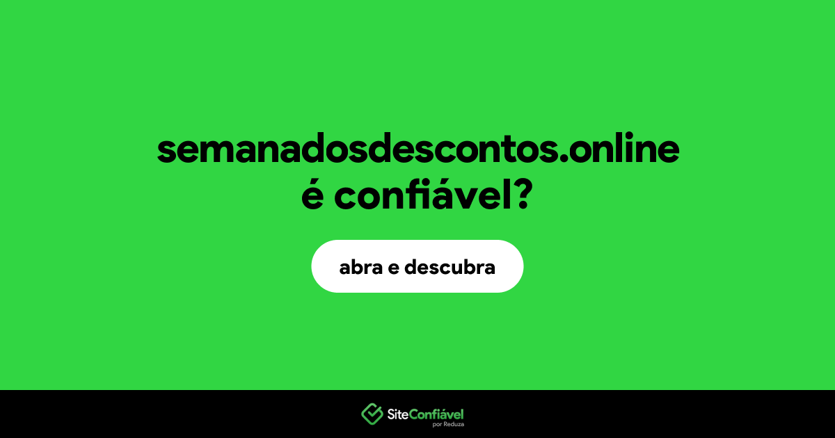 O site semanadosdescontos.online é confiável?