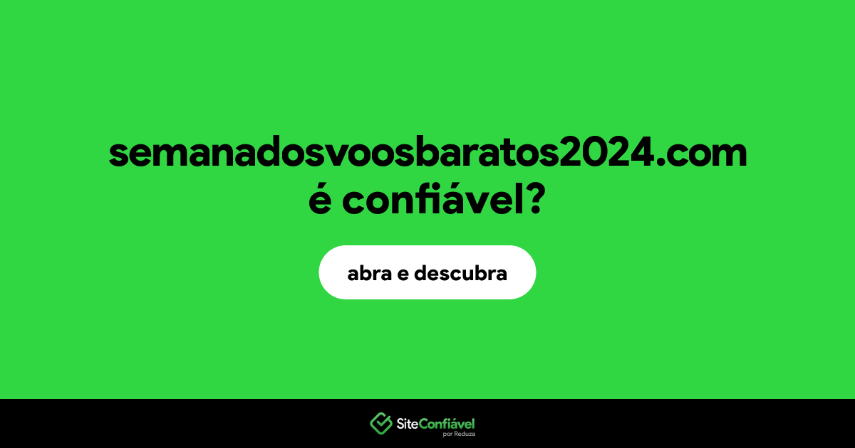 O site semanadosvoosbaratos2024.com é confiável?