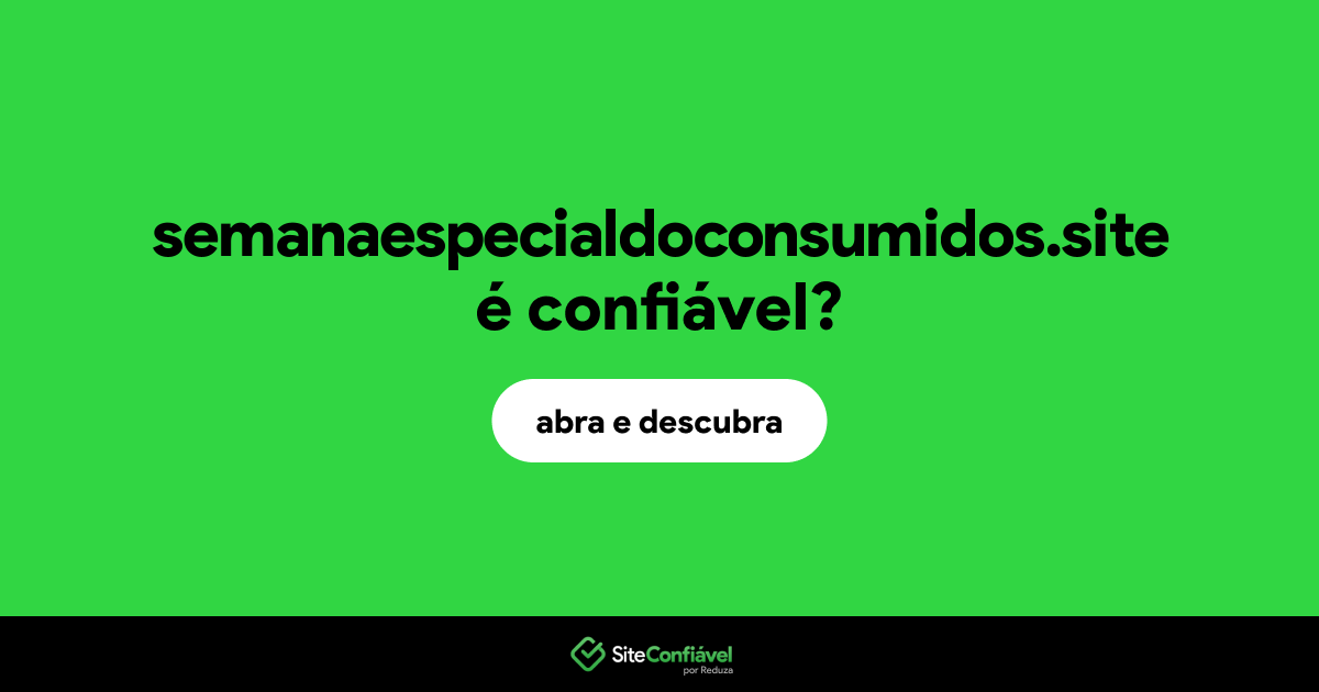 O site semanaespecialdoconsumidos.site é confiável?