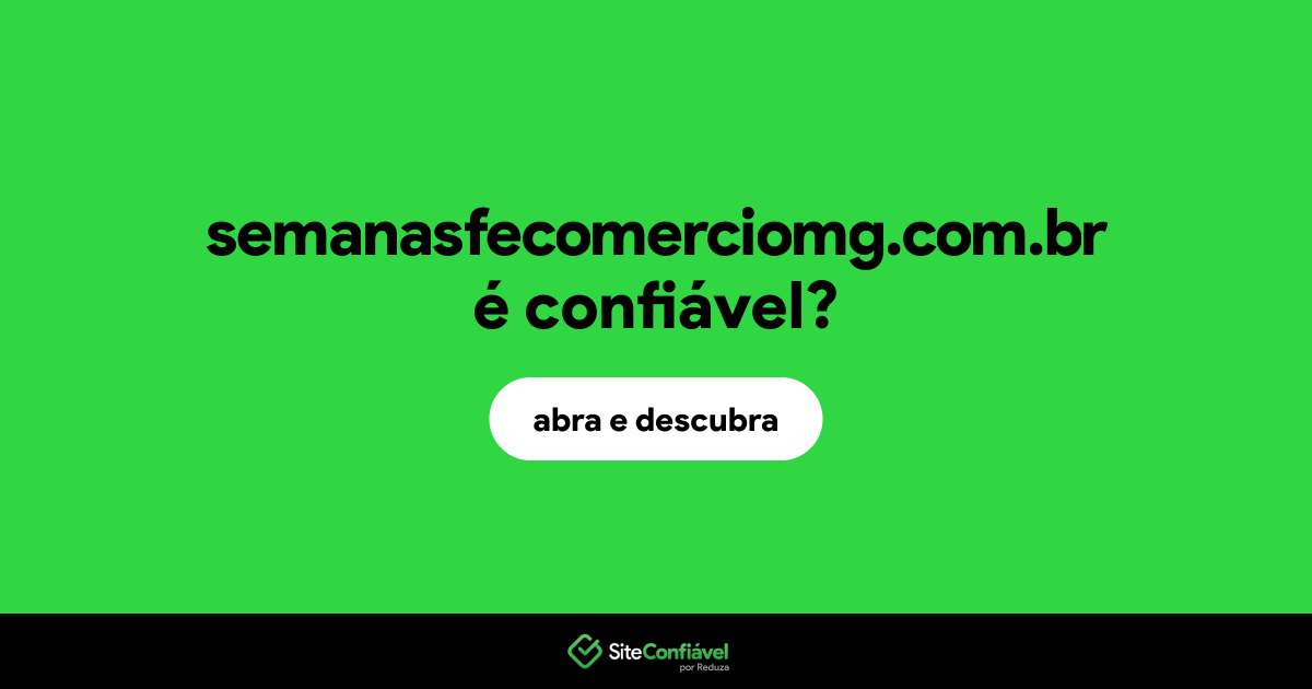 O site semanasfecomerciomg.com.br é confiável?