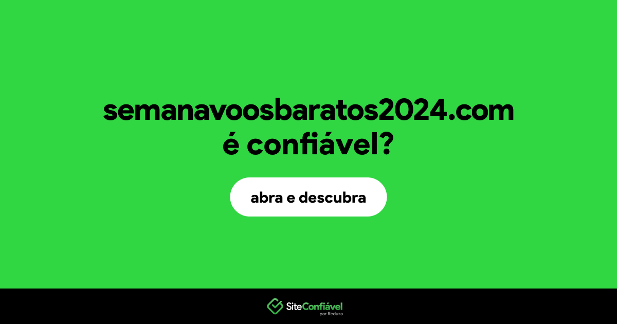 O site semanavoosbaratos2024.com é confiável?