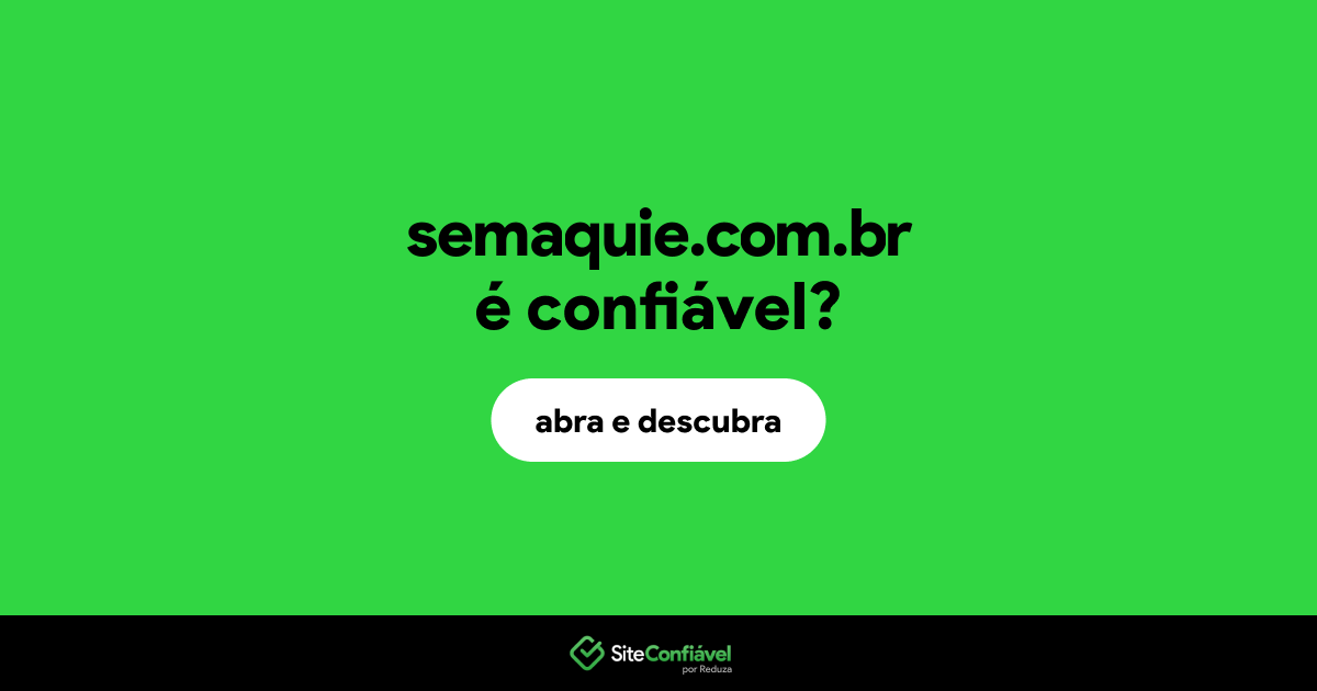 O site semaquie.com.br é confiável?