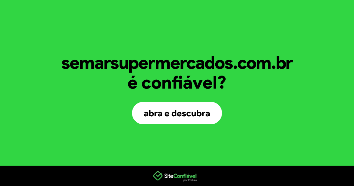 O site semarsupermercados.com.br é confiável?