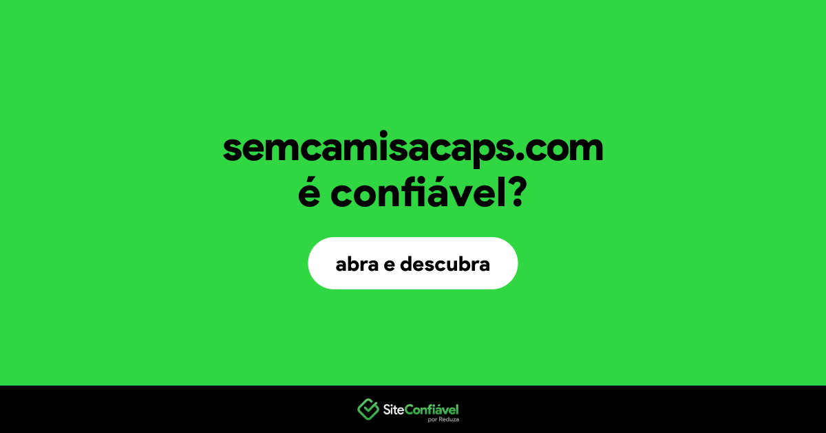 O site semcamisacaps.com é confiável?