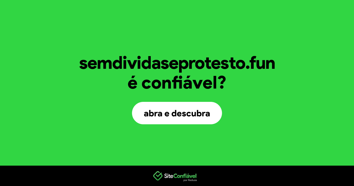 O site semdividaseprotesto.fun é confiável?