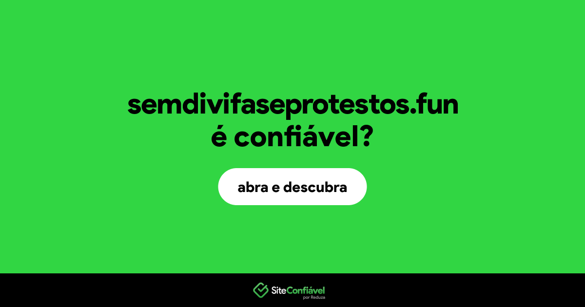 O site semdivifaseprotestos.fun é confiável?