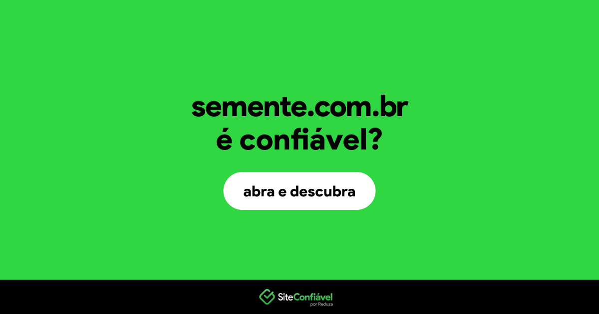 O site semente.com.br é confiável?