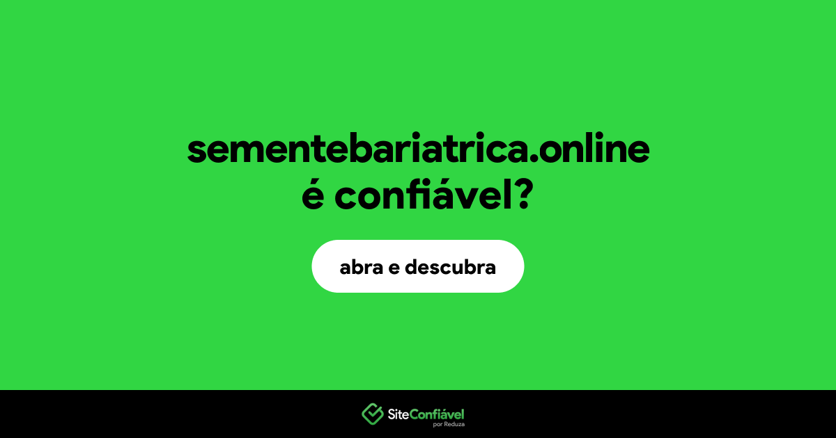 O site sementebariatrica.online é confiável?