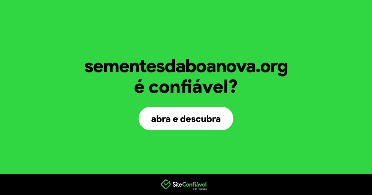 O site sementesdaboanova.org é confiável?