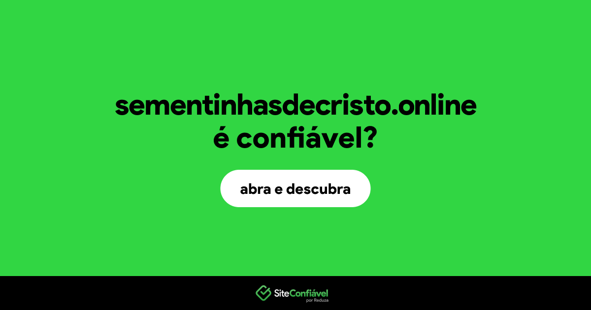 O site sementinhasdecristo.online é confiável?