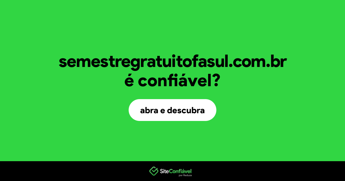 O site semestregratuitofasul.com.br é confiável?