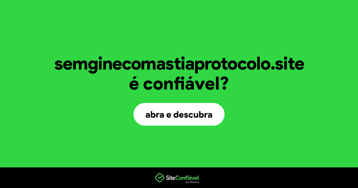 O site semginecomastiaprotocolo.site é confiável?