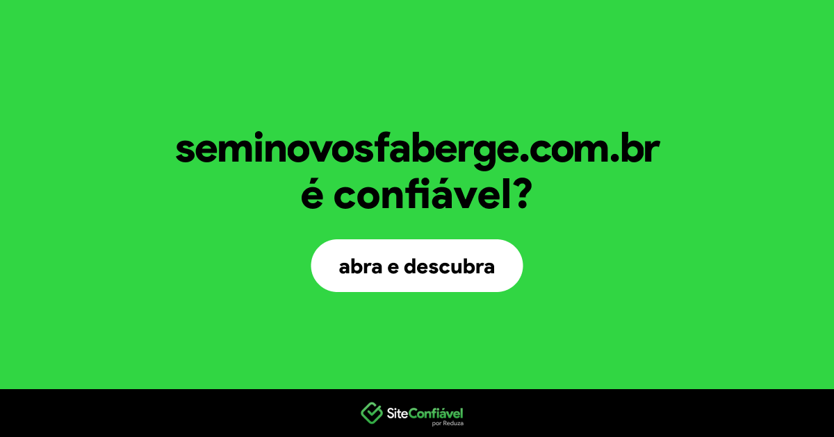 O site seminovosfaberge.com.br é confiável?