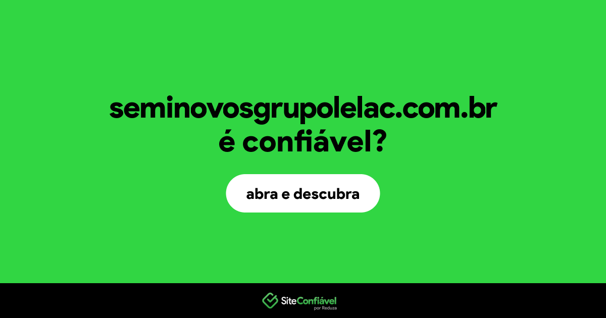 O site seminovosgrupolelac.com.br é confiável?