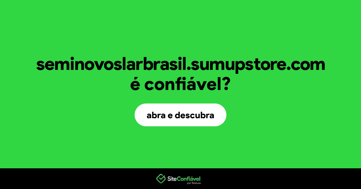 O site seminovoslarbrasil.sumupstore.com é confiável?