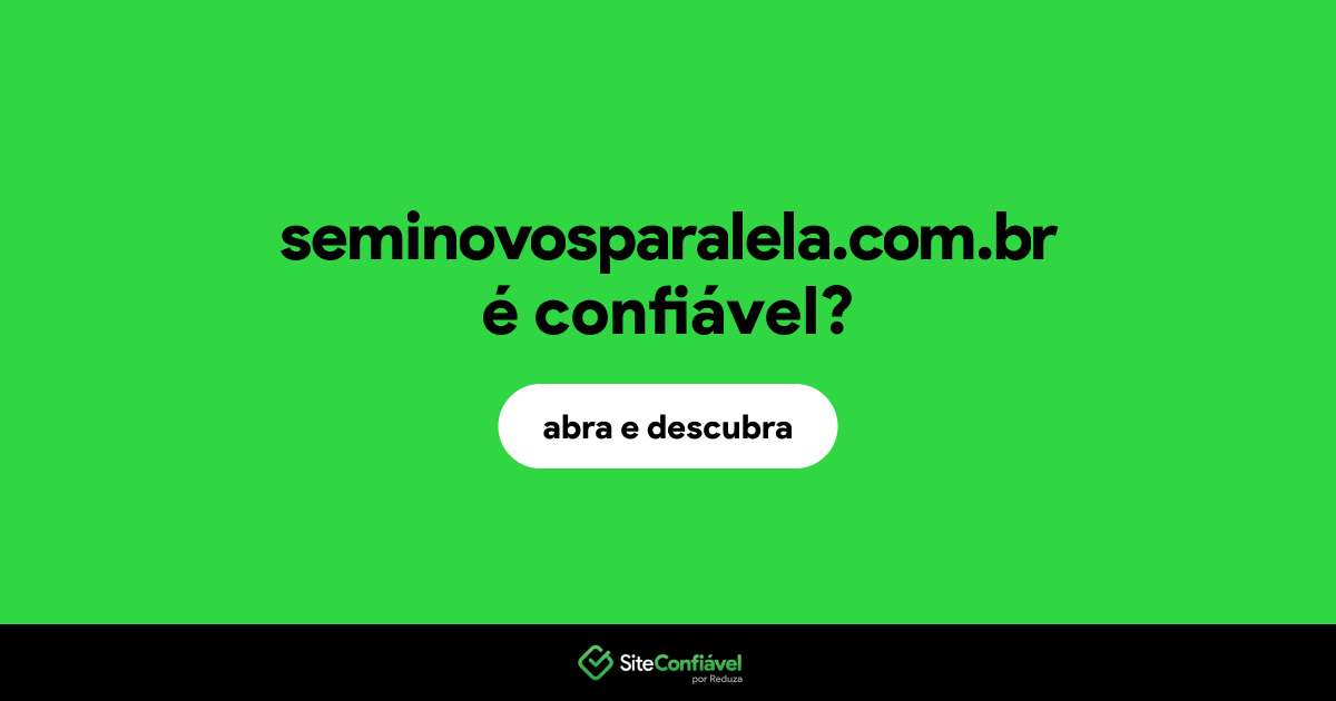 O site seminovosparalela.com.br é confiável?
