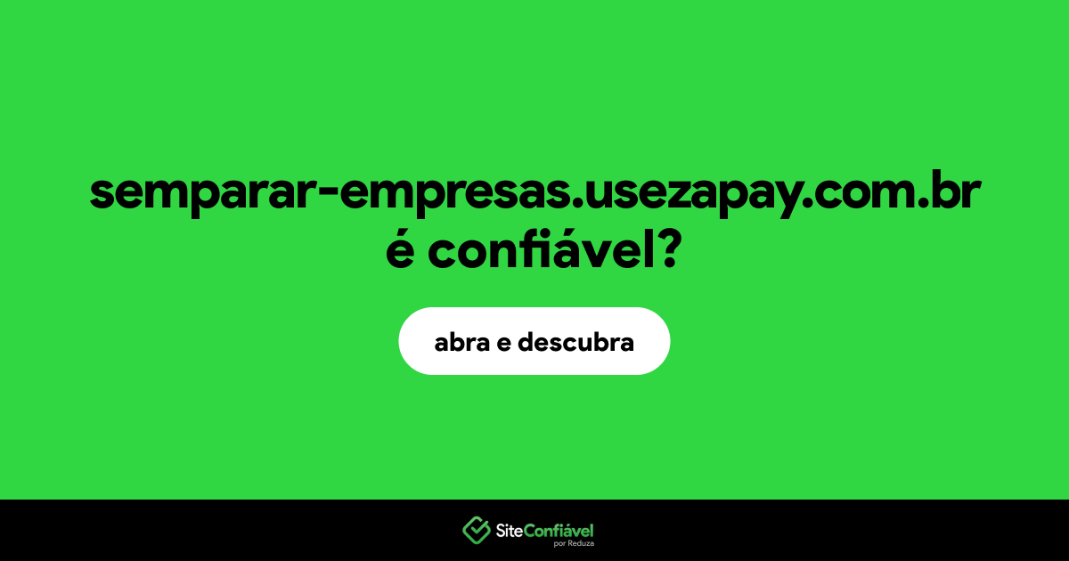 O site semparar-empresas.usezapay.com.br é confiável?