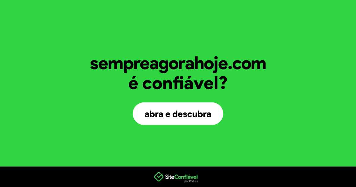 O site sempreagorahoje.com é confiável?