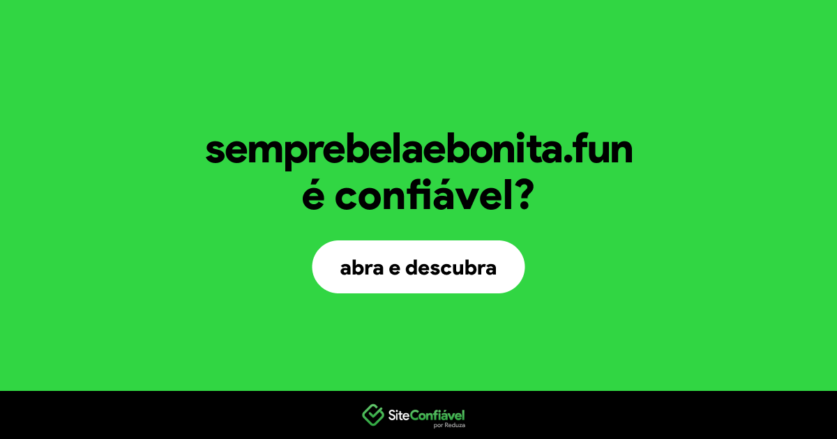 O site semprebelaebonita.fun é confiável?