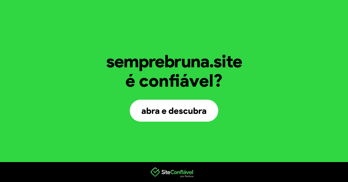 O site semprebruna.site é confiável?