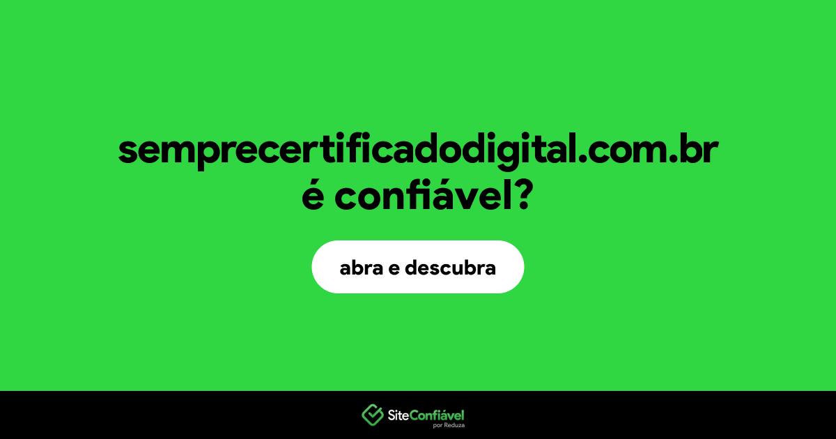 O site semprecertificadodigital.com.br é confiável?
