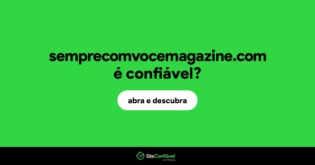 O site semprecomvocemagazine.com é confiável?
