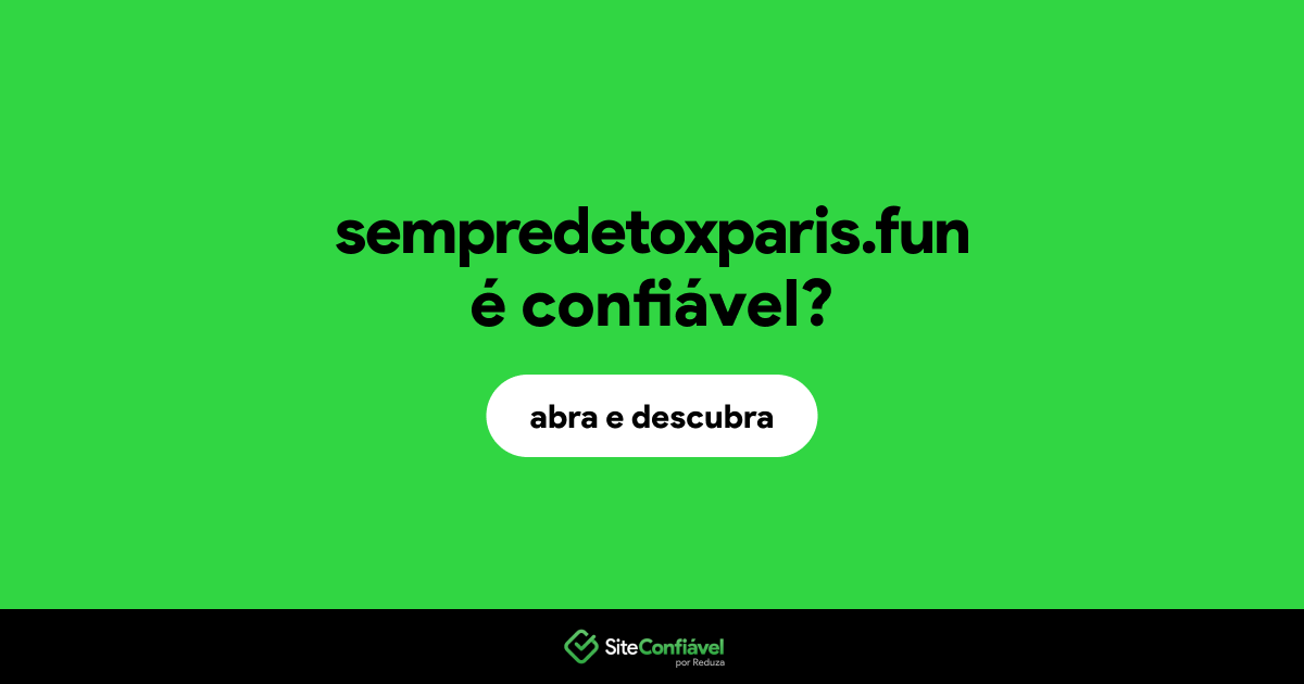 O site sempredetoxparis.fun é confiável?