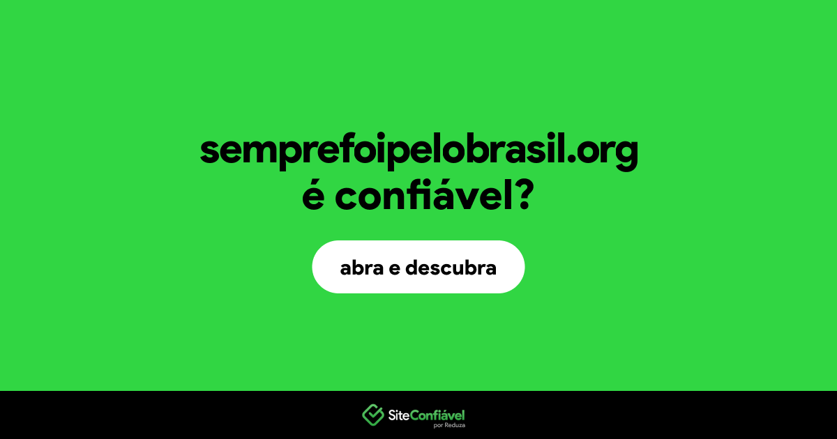 O site semprefoipelobrasil.org é confiável?