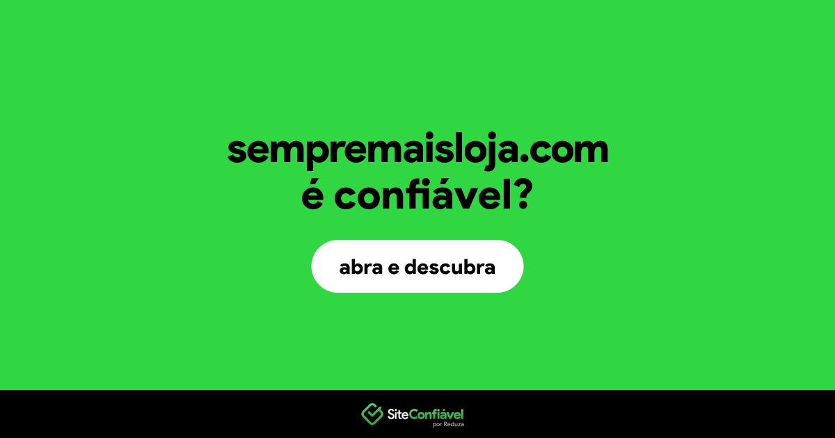 O site sempremaisloja.com é confiável?